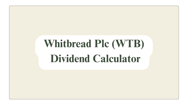 Whitbread Plc(WTB) Dividend Calculator & History