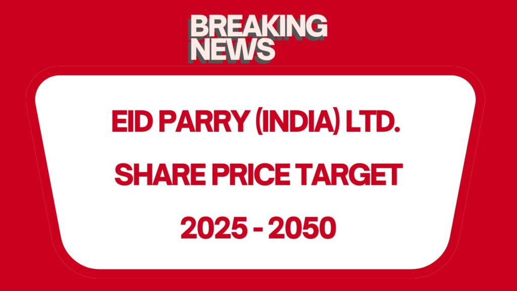 EID Parry (India) Share Price Target 2026 - 2050 (Full Analysis and Forecast)