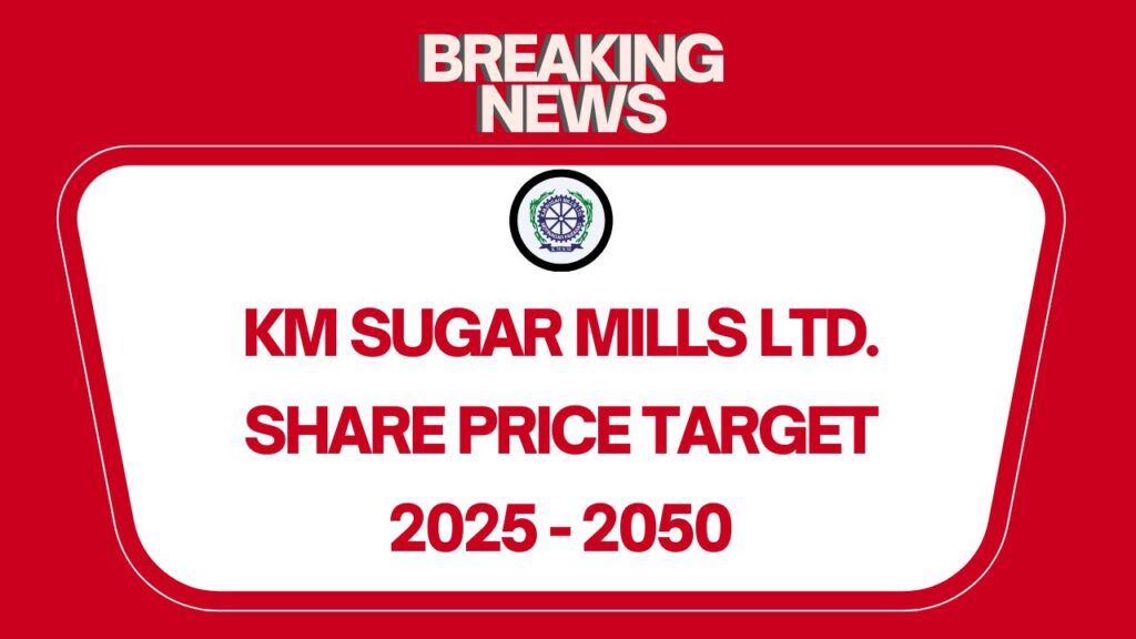 KM Sugar Mills Share Price Target (2026-2050) Forecast & Analysis